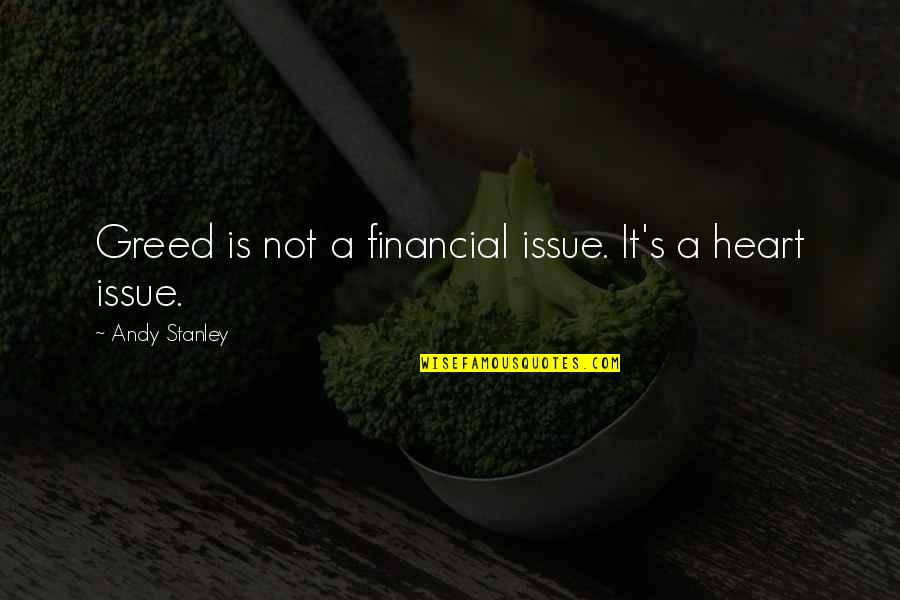 Having Morals And Standards Quotes By Andy Stanley: Greed is not a financial issue. It's a