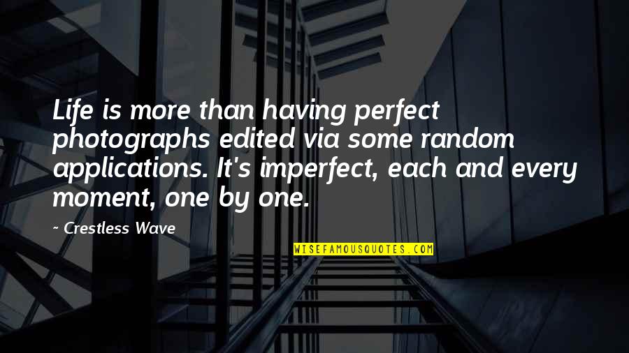 Having More Quotes By Crestless Wave: Life is more than having perfect photographs edited