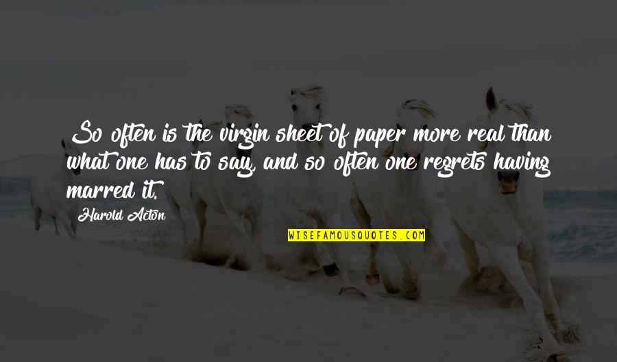Having More Quotes By Harold Acton: So often is the virgin sheet of paper