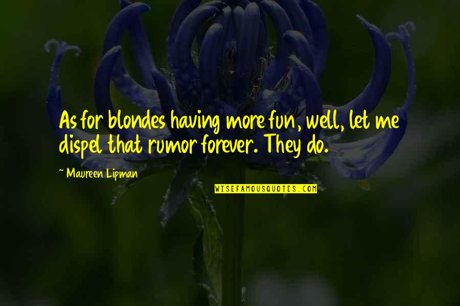 Having More Quotes By Maureen Lipman: As for blondes having more fun, well, let