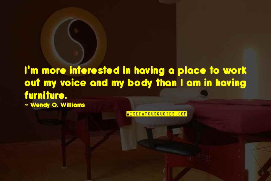 Having More Quotes By Wendy O. Williams: I'm more interested in having a place to