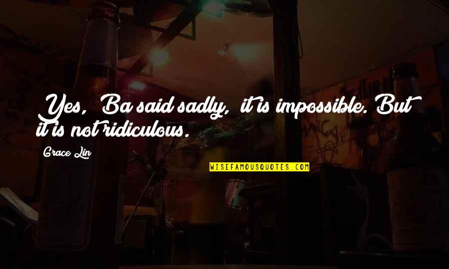 Having More Than One Boyfriend Quotes By Grace Lin: Yes," Ba said sadly, "it is impossible. But