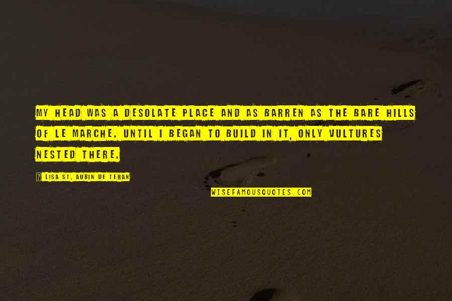 Having More Than You Can Handle Quotes By Lisa St. Aubin De Teran: My head was a desolate place and as Having More Than You Can Handle Quotes By Lisa St. Aubin De Teran: My head was a desolate place and as