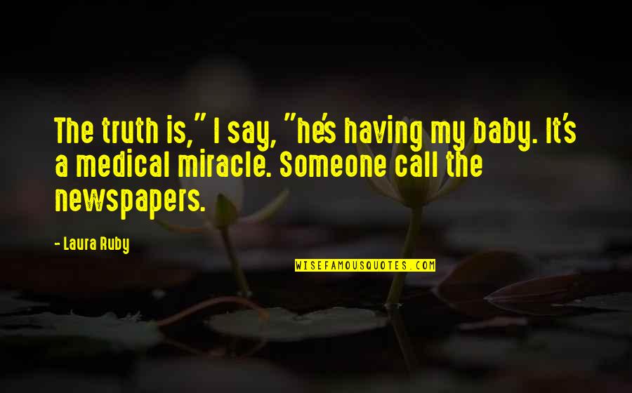 Having My Baby Quotes By Laura Ruby: The truth is," I say, "he's having my Having My Baby Quotes By Laura Ruby: The truth is," I say, "he's having my