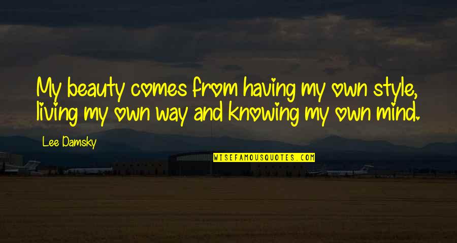 Having My Own Mind Quotes By Lee Damsky: My beauty comes from having my own style,