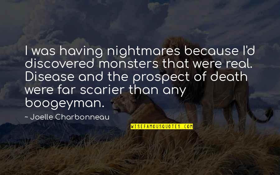 Having Nightmares Quotes By Joelle Charbonneau: I was having nightmares because I'd discovered monsters Having Nightmares Quotes By Joelle Charbonneau: I was having nightmares because I'd discovered monsters
