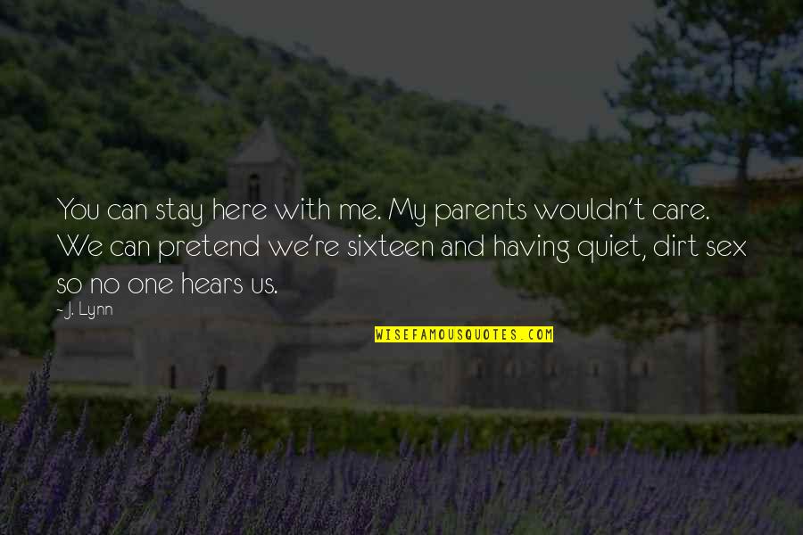 Having No Care Quotes By J. Lynn: You can stay here with me. My parents Having No Care Quotes By J. Lynn: You can stay here with me. My parents
