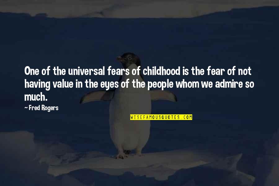 Having No Childhood Quotes By Fred Rogers: One of the universal fears of childhood is Having No Childhood Quotes By Fred Rogers: One of the universal fears of childhood is