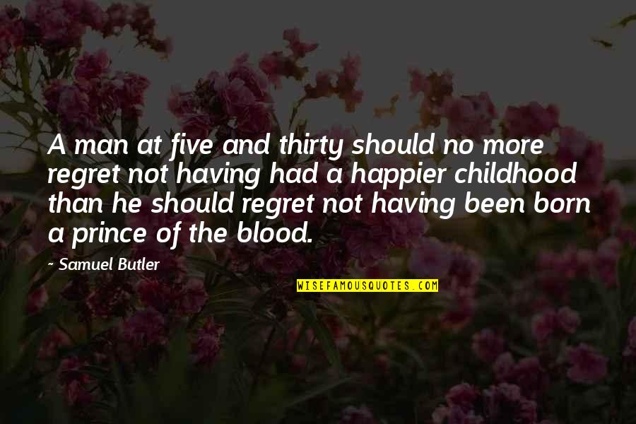 Having No Childhood Quotes By Samuel Butler: A man at five and thirty should no