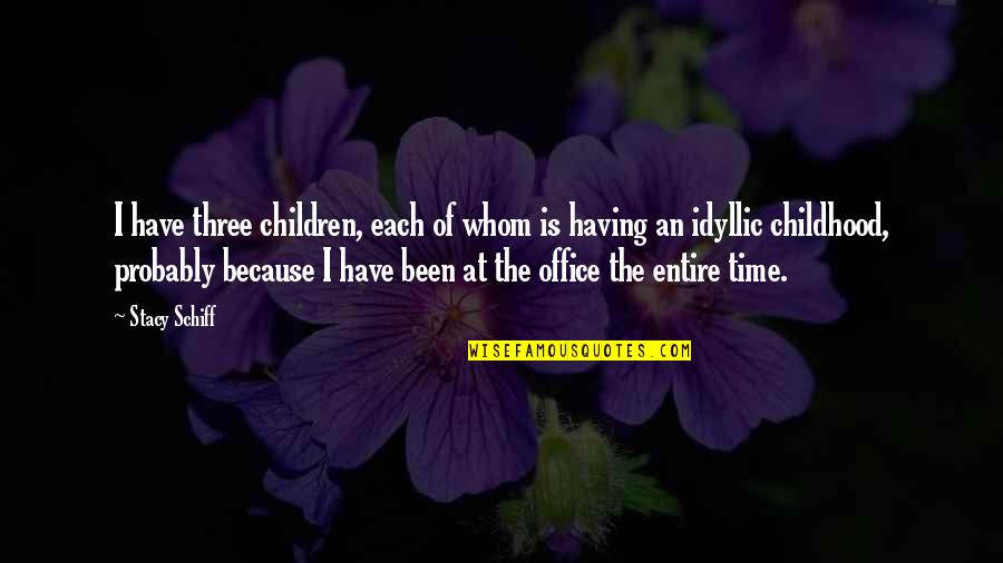 Having No Childhood Quotes By Stacy Schiff: I have three children, each of whom is Having No Childhood Quotes By Stacy Schiff: I have three children, each of whom is