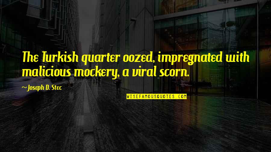 Having No Clue Quotes By Joseph D. Stec: The Turkish quarter oozed, impregnated with malicious mockery,
