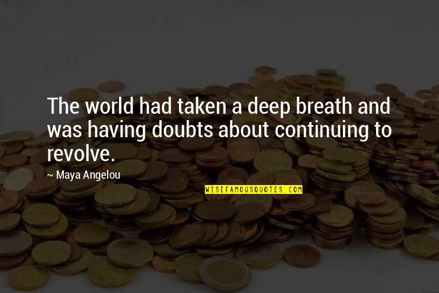 Having No Doubts Quotes By Maya Angelou: The world had taken a deep breath and