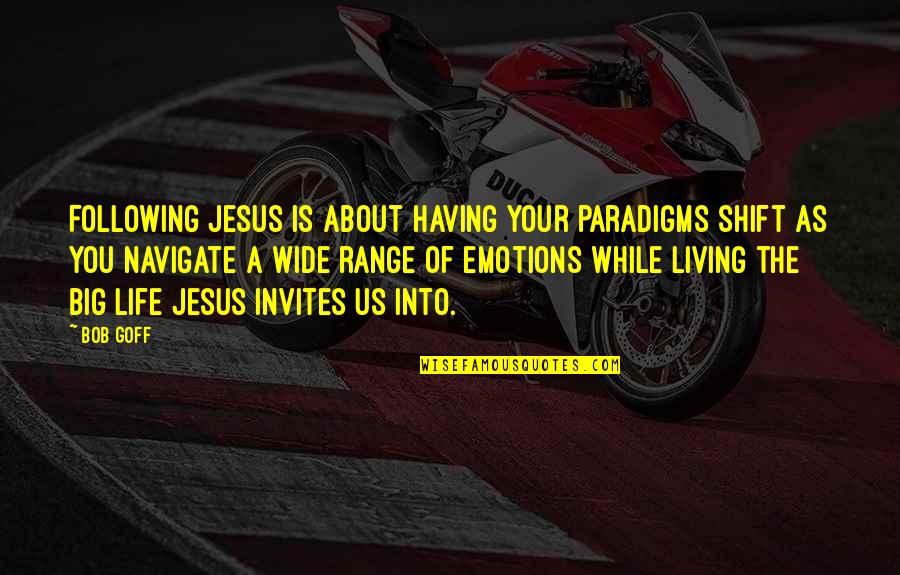 Having No Emotions Quotes By Bob Goff: Following Jesus is about having your paradigms shift