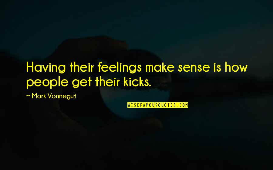 Having No Emotions Quotes By Mark Vonnegut: Having their feelings make sense is how people