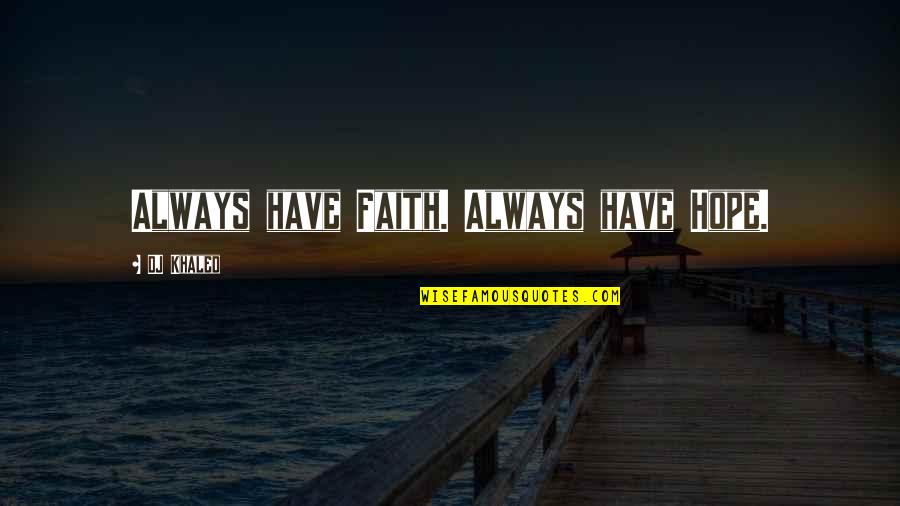 Having No Faith Quotes By DJ Khaled: Always have Faith. Always have Hope.