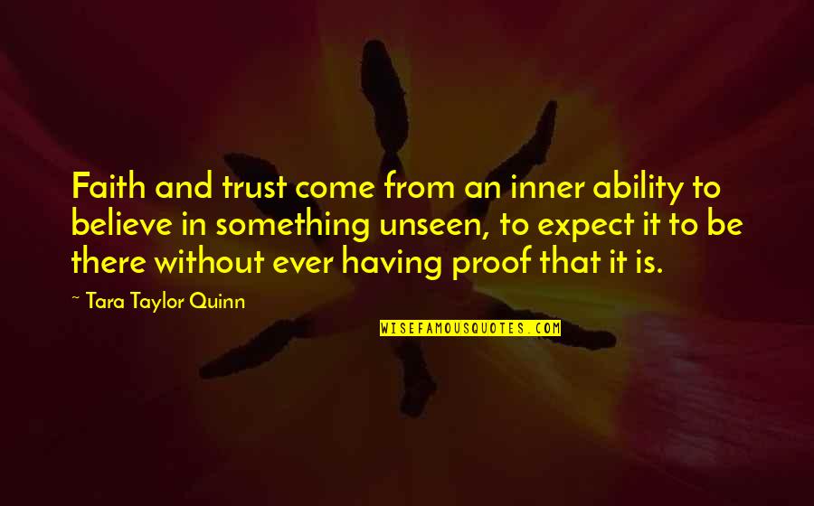 Having No Faith Quotes By Tara Taylor Quinn: Faith and trust come from an inner ability
