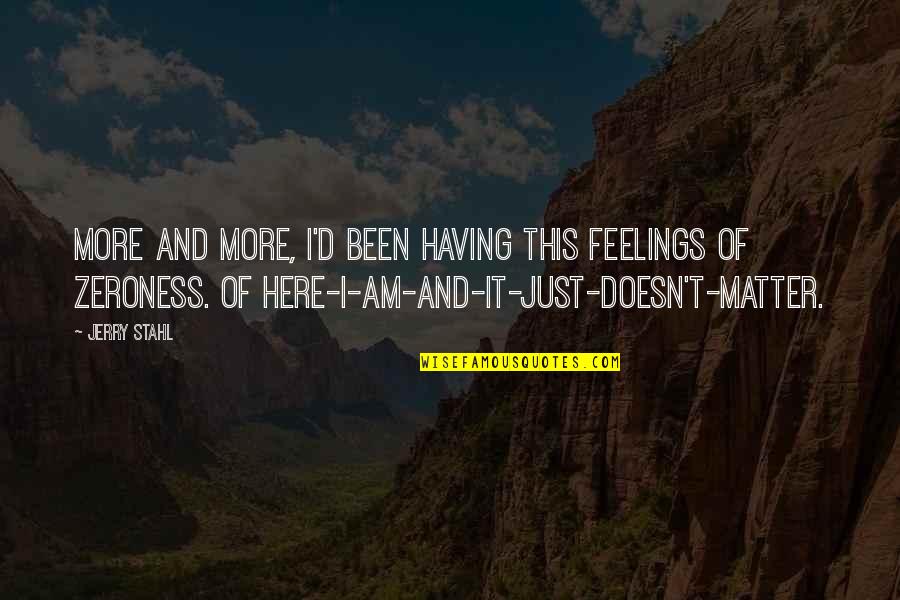 Having No Feelings Quotes By Jerry Stahl: More and more, I'd been having this feelings