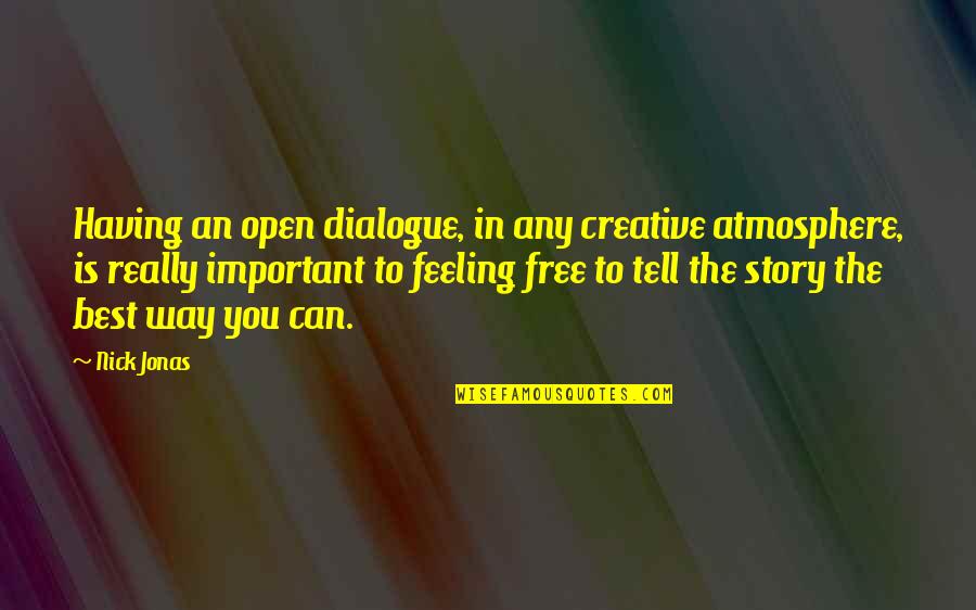 Having No Feelings Quotes By Nick Jonas: Having an open dialogue, in any creative atmosphere,