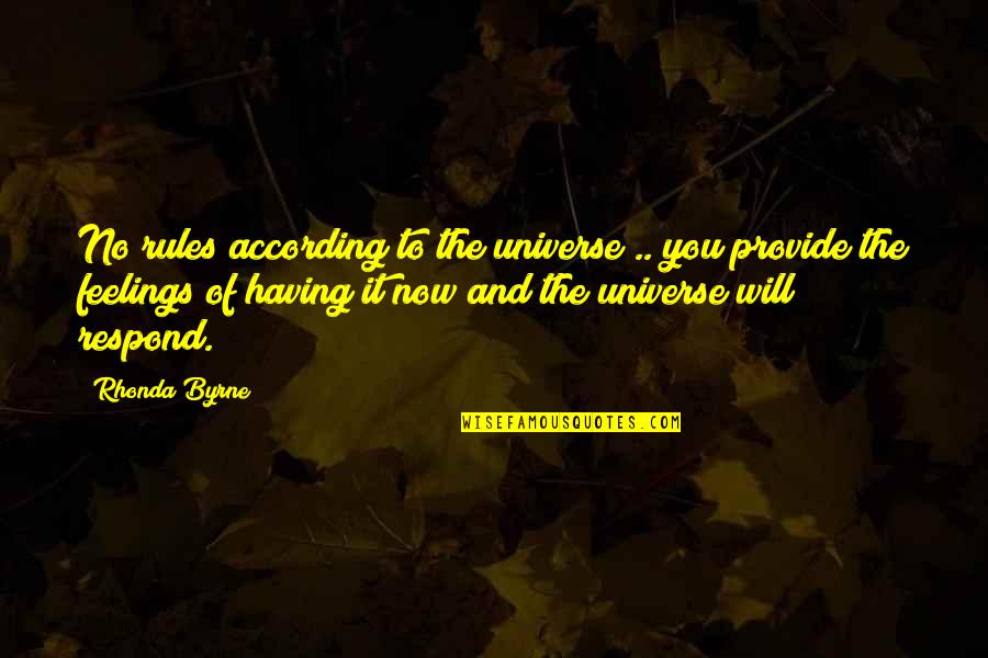 Having No Feelings Quotes By Rhonda Byrne: No rules according to the universe .. you