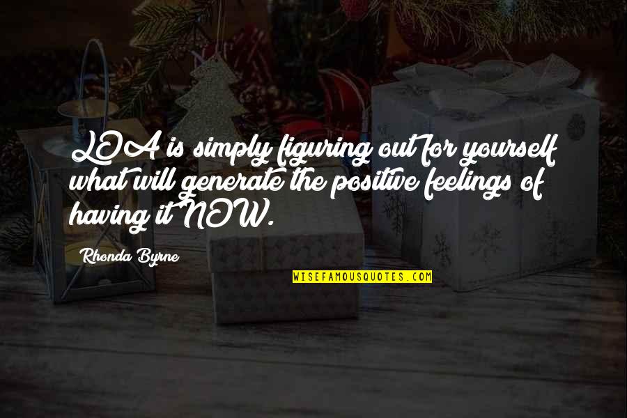 Having No Feelings Quotes By Rhonda Byrne: LOA is simply figuring out for yourself what