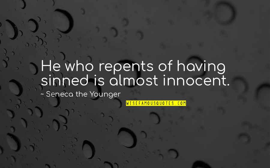 Having No Feelings Quotes By Seneca The Younger: He who repents of having sinned is almost