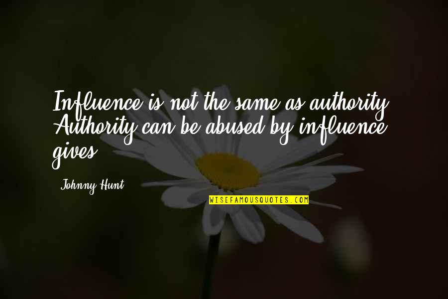 Having No Filter Quotes By Johnny Hunt: Influence is not the same as authority. Authority