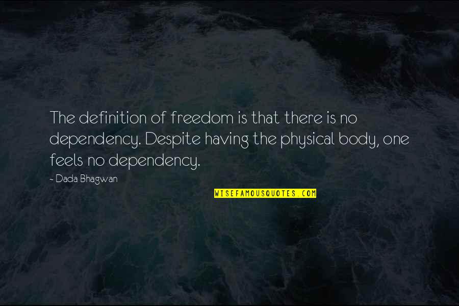 Having No Freedom Quotes By Dada Bhagwan: The definition of freedom is that there is
