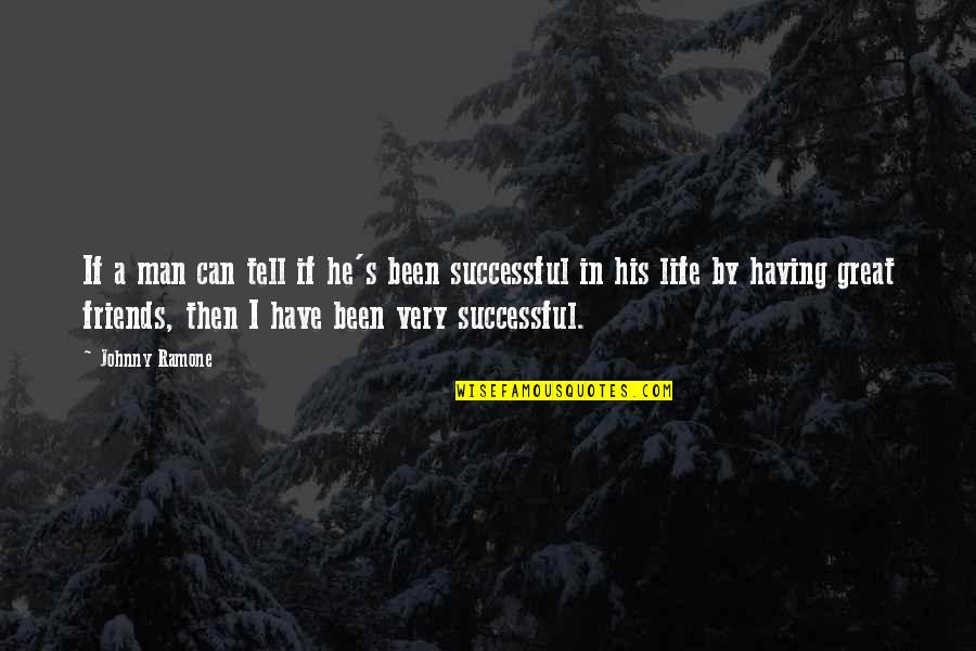 Having No Friends Quotes By Johnny Ramone: If a man can tell if he's been
