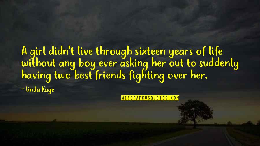 Having No Friends Quotes By Linda Kage: A girl didn't live through sixteen years of