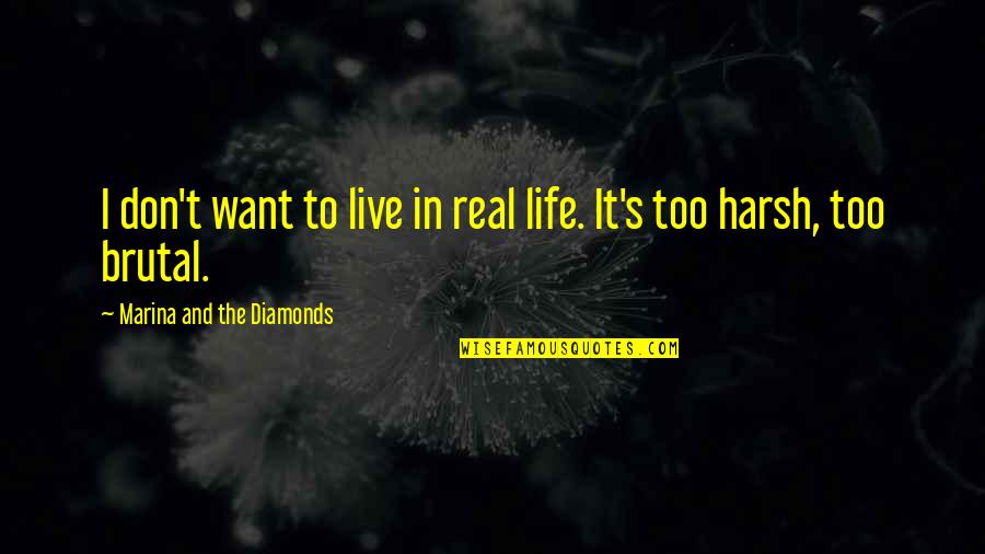 Having No Hope Left Quotes By Marina And The Diamonds: I don't want to live in real life.