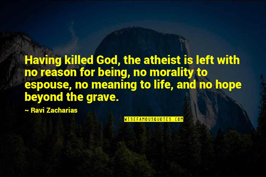 Having No Hope Left Quotes By Ravi Zacharias: Having killed God, the atheist is left with