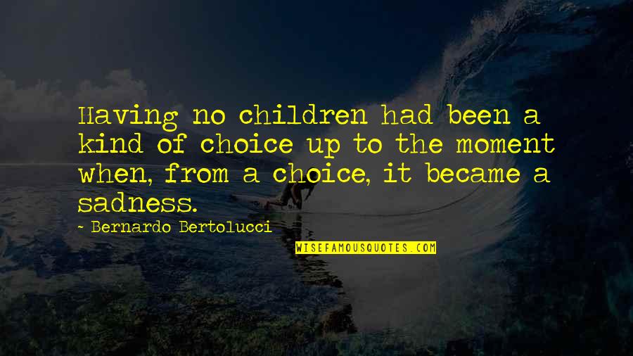 Having No Other Choice Quotes By Bernardo Bertolucci: Having no children had been a kind of