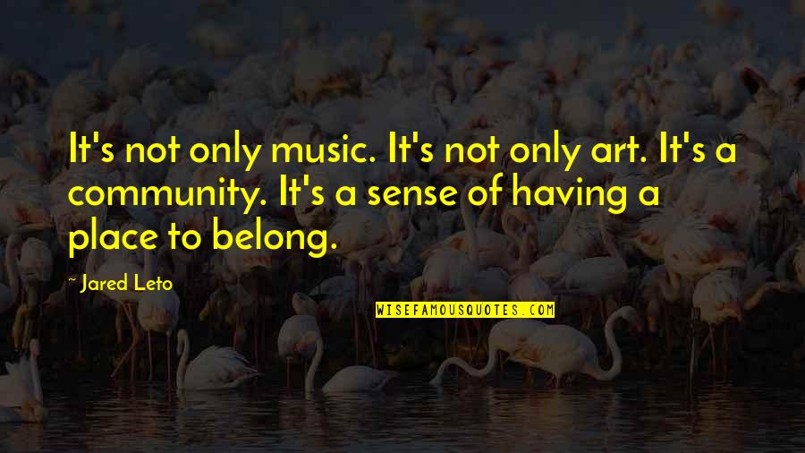 Having No Place Quotes By Jared Leto: It's not only music. It's not only art.