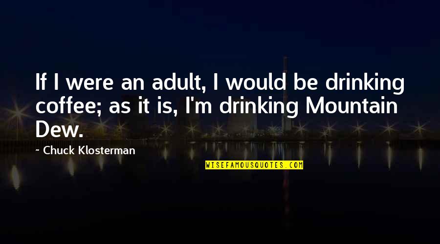 Having No Plans Quotes By Chuck Klosterman: If I were an adult, I would be