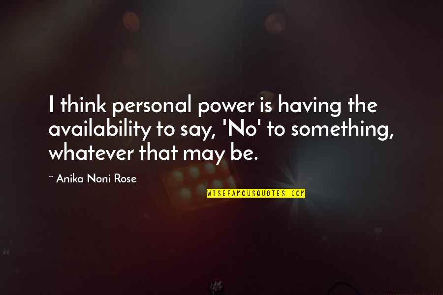 Having No Power Quotes By Anika Noni Rose: I think personal power is having the availability