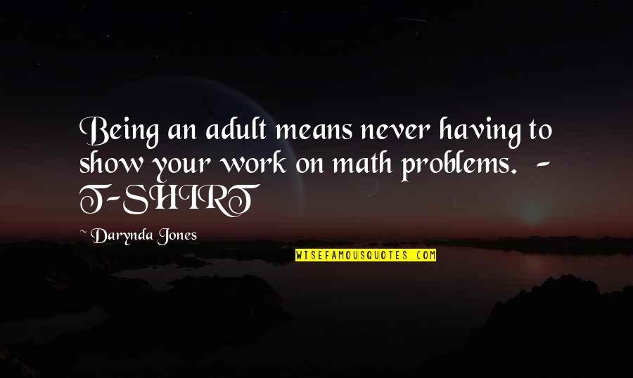 Having No Problems Quotes By Darynda Jones: Being an adult means never having to show