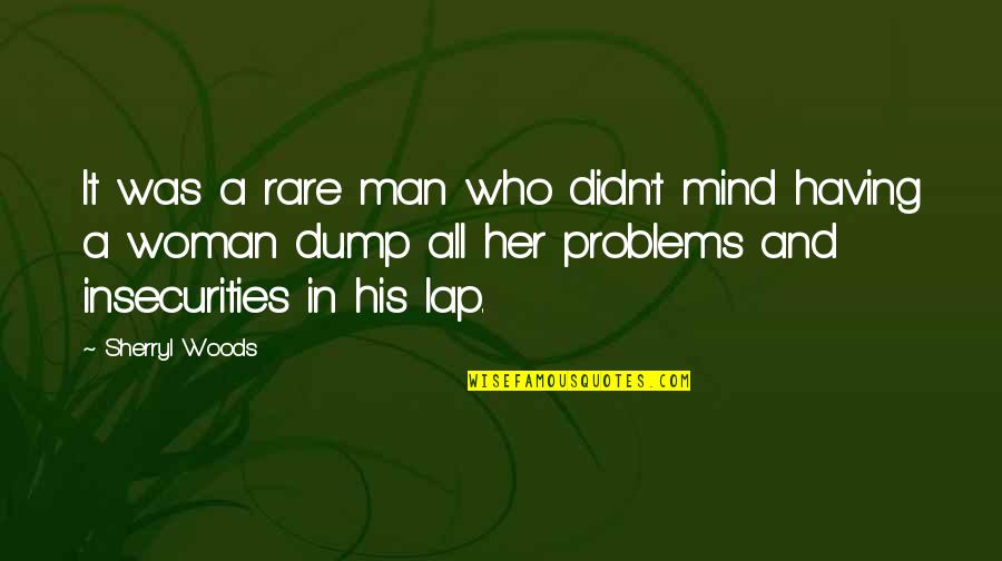 Having No Problems Quotes By Sherryl Woods: It was a rare man who didn't mind