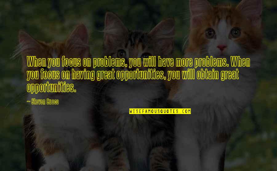Having No Problems Quotes By Steven Cuoco: When you focus on problems, you will have