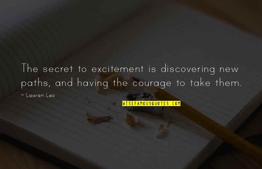 Having No Secrets Quotes By Lawren Leo: The secret to excitement is discovering new paths,