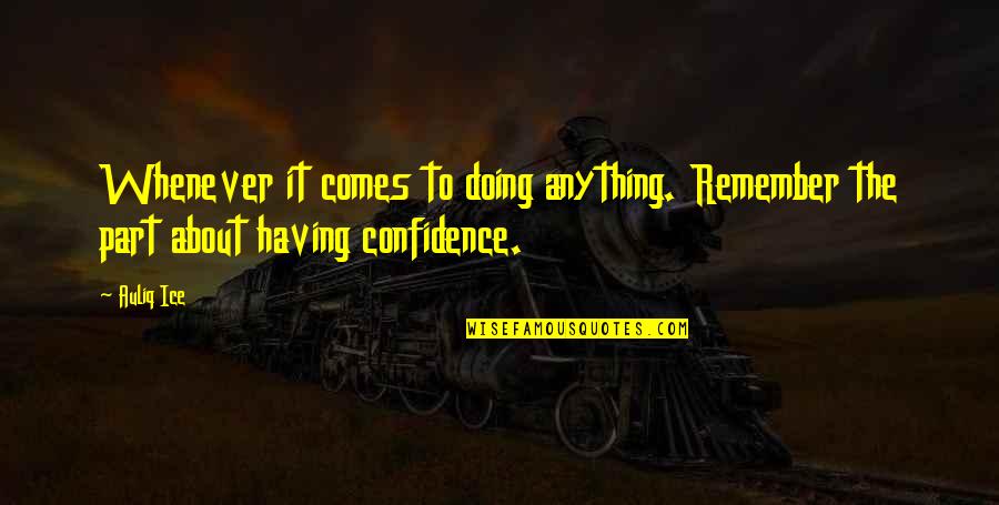 Having No Self Confidence Quotes By Auliq Ice: Whenever it comes to doing anything. Remember the