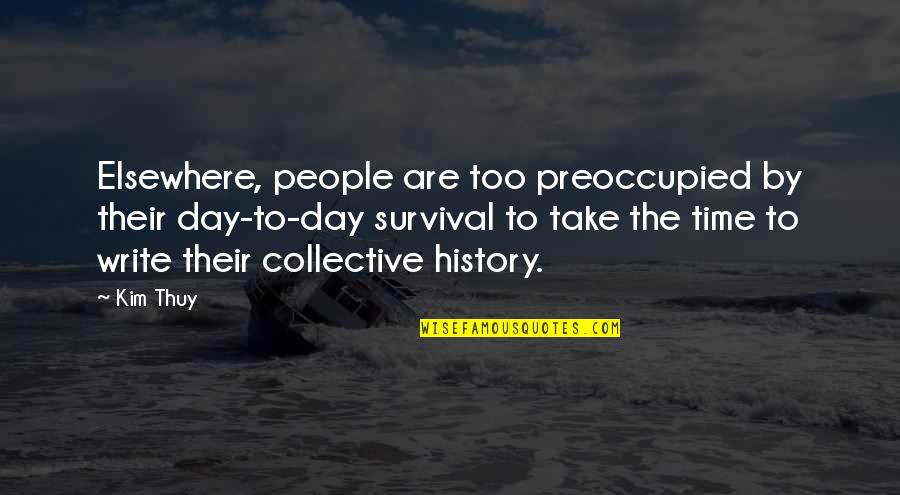 Having No Self Confidence Quotes By Kim Thuy: Elsewhere, people are too preoccupied by their day-to-day