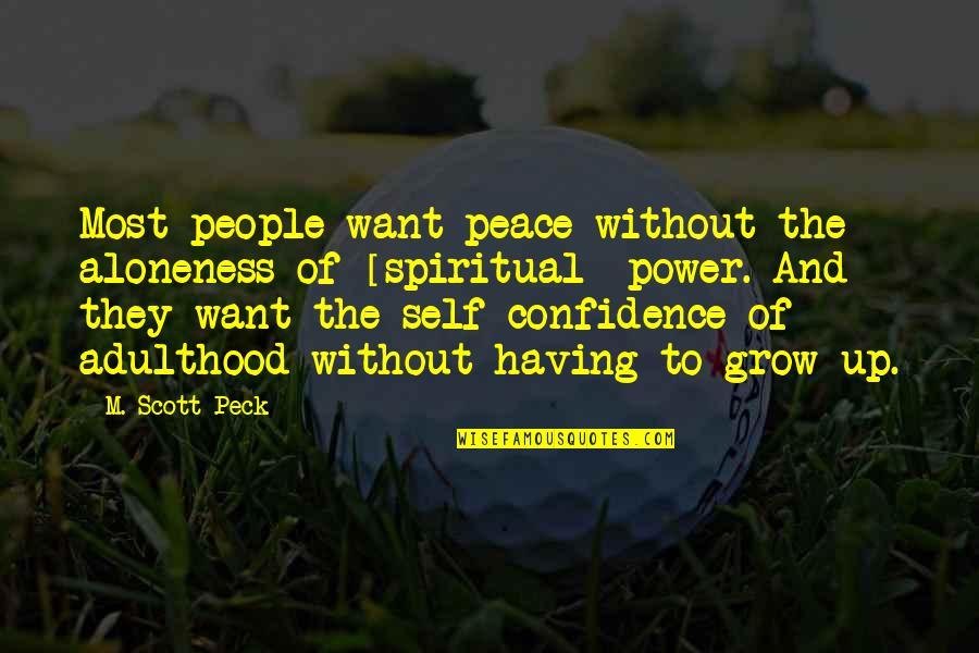 Having No Self Confidence Quotes By M. Scott Peck: Most people want peace without the aloneness of