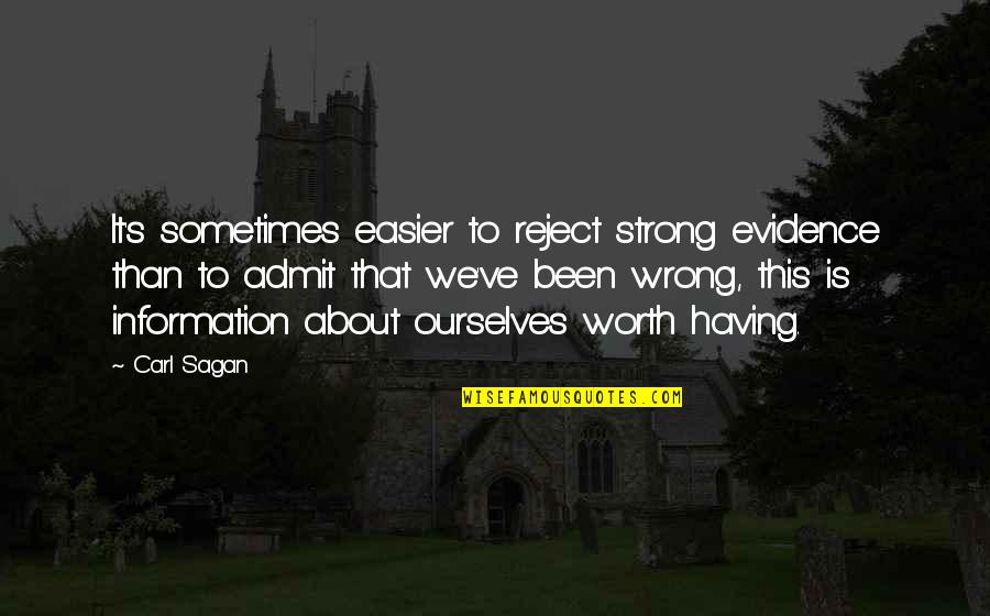 Having No Self Worth Quotes By Carl Sagan: It's sometimes easier to reject strong evidence than