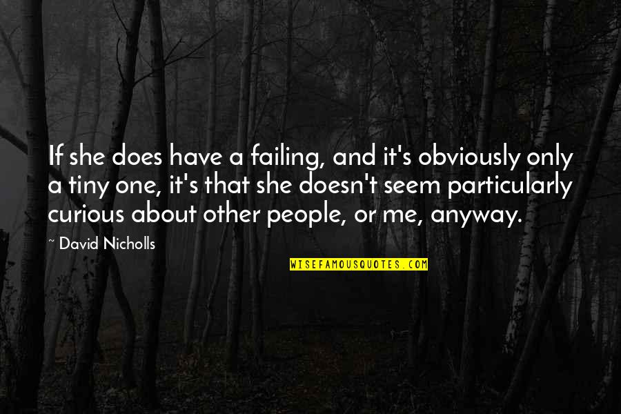 Having No Self Worth Quotes By David Nicholls: If she does have a failing, and it's