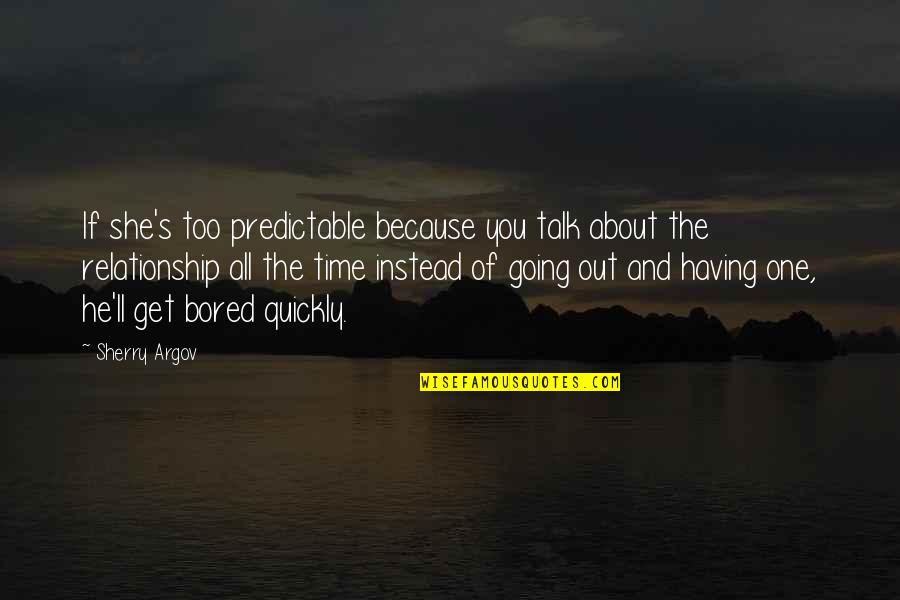 Having No Time In A Relationship Quotes By Sherry Argov: If she's too predictable because you talk about Having No Time In A Relationship Quotes By Sherry Argov: If she's too predictable because you talk about