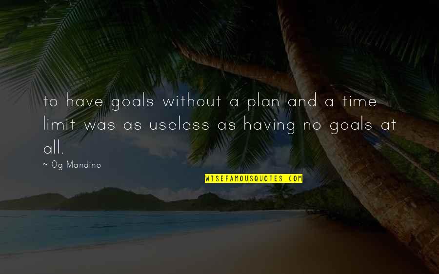 Having No Time Quotes By Og Mandino: to have goals without a plan and a