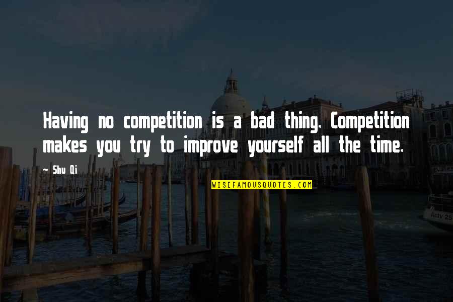 Having No Time Quotes By Shu Qi: Having no competition is a bad thing. Competition