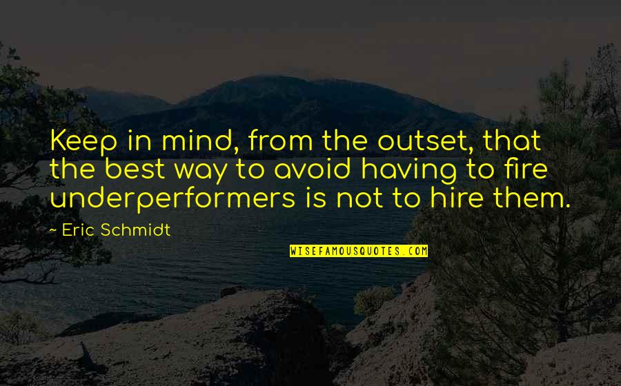 Having No Way Out Quotes By Eric Schmidt: Keep in mind, from the outset, that the