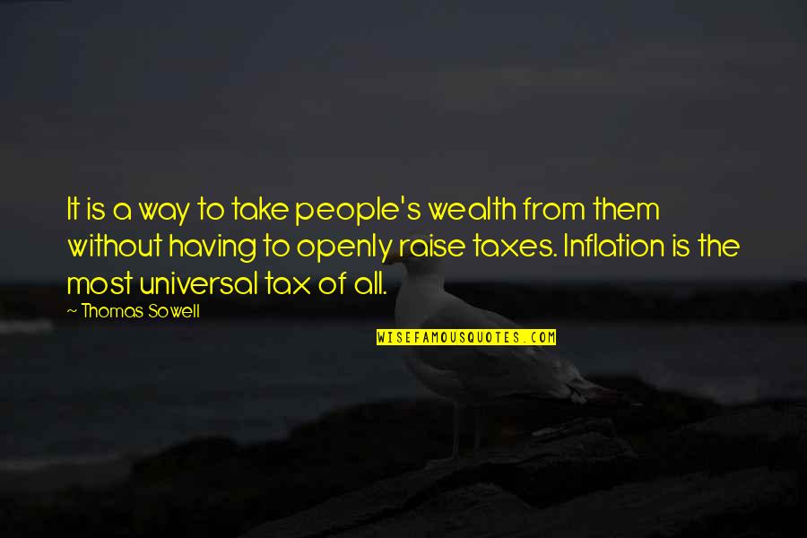 Having No Way Out Quotes By Thomas Sowell: It is a way to take people's wealth