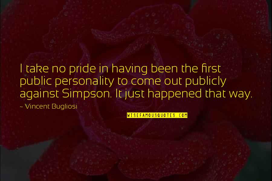 Having No Way Out Quotes By Vincent Bugliosi: I take no pride in having been the